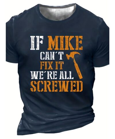 ''IF MIKE CAN'T FIX IT, WE'RE ALL SCREWED'' Print, Men's Novelty T-shirt, Trendy Vintage Tees For Summer